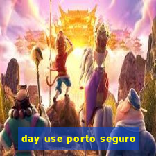 day use porto seguro